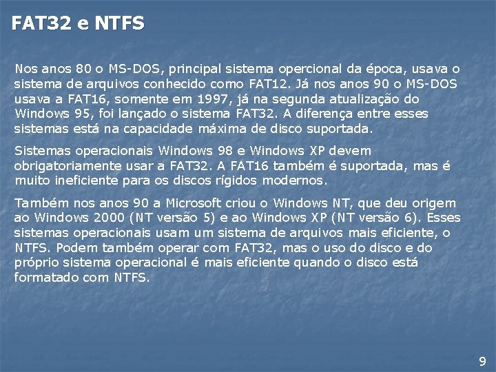 FAT 32 e NTFS Nos anos 80 o MS-DOS, principal sistema opercional da época,