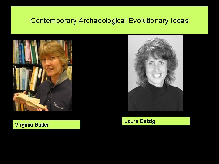 Contemporary Archaeological Evolutionary Ideas Virginia Butler Laura Betzig 