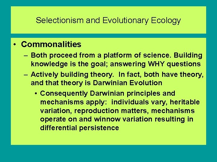 Selectionism and Evolutionary Ecology • Commonalities – Both proceed from a platform of science.
