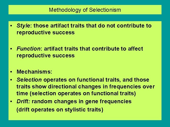 Methodology of Selectionism • Style: those artifact traits that do not contribute to reproductive