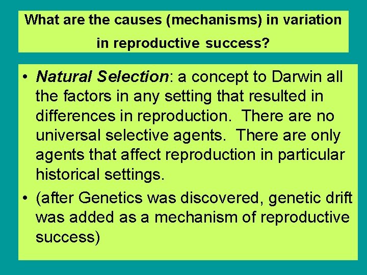 What are the causes (mechanisms) in variation in reproductive success? • Natural Selection: a