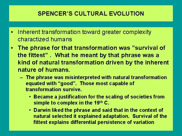 SPENCER’S CULTURAL EVOLUTION • Inherent transformation toward greater complexity charactized humans • The phrase