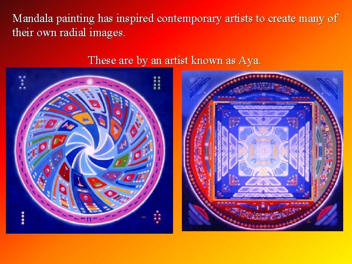 Mandala painting has inspired contemporary artists to create many of their own radial images.