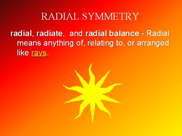 RADIAL SYMMETRY radial, radiate, and radial balance - Radial means anything of, relating to,