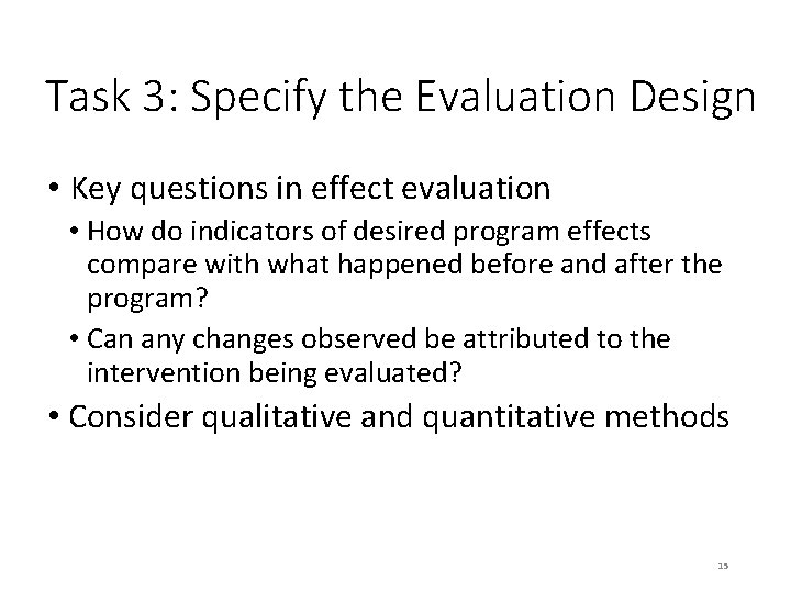 Task 3: Specify the Evaluation Design • Key questions in effect evaluation • How