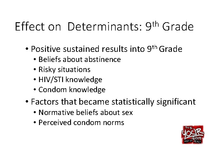 Effect on Determinants: 9 th Grade • Positive sustained results into 9 th Grade