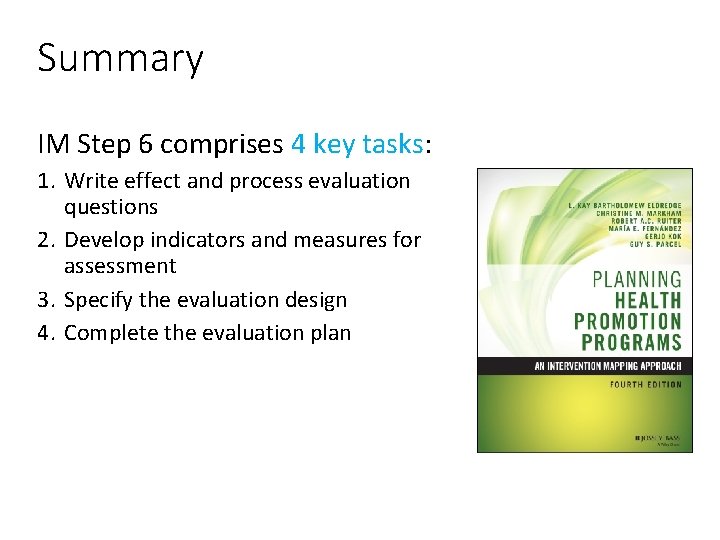 Summary IM Step 6 comprises 4 key tasks: 1. Write effect and process evaluation