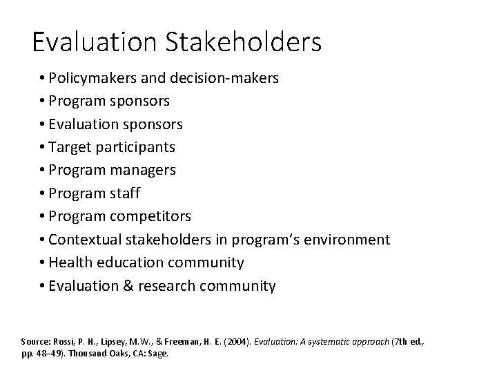 Evaluation Stakeholders • Policymakers and decision-makers • Program sponsors • Evaluation sponsors • Target