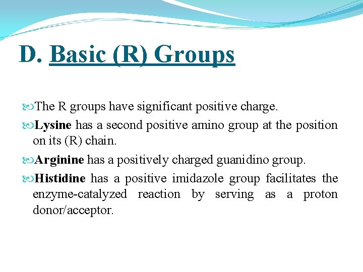 D. Basic (R) Groups The R groups have significant positive charge. Lysine has a