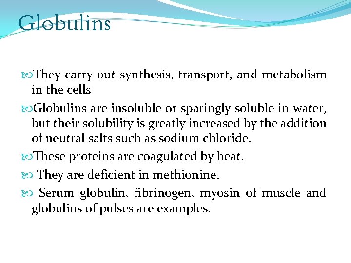 Globulins They carry out synthesis, transport, and metabolism in the cells Globulins are insoluble