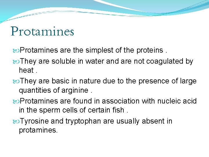 Protamines are the simplest of the proteins. They are soluble in water and are