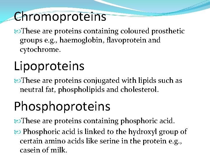 Chromoproteins These are proteins containing coloured prosthetic groups e. g. , haemoglobin, flavoprotein and