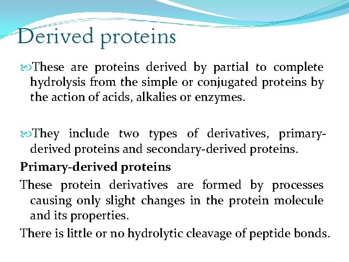 Derived proteins These are proteins derived by partial to complete hydrolysis from the simple