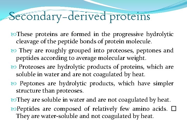 Secondary-derived proteins These proteins are formed in the progressive hydrolytic cleavage of the peptide