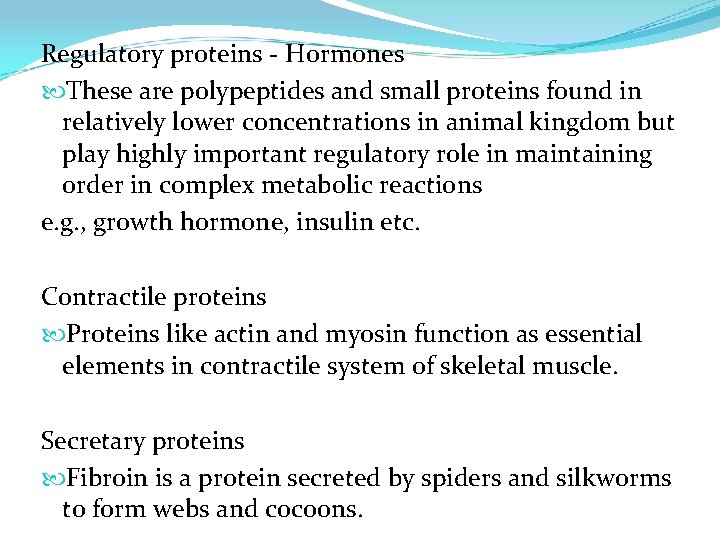 Regulatory proteins - Hormones These are polypeptides and small proteins found in relatively lower