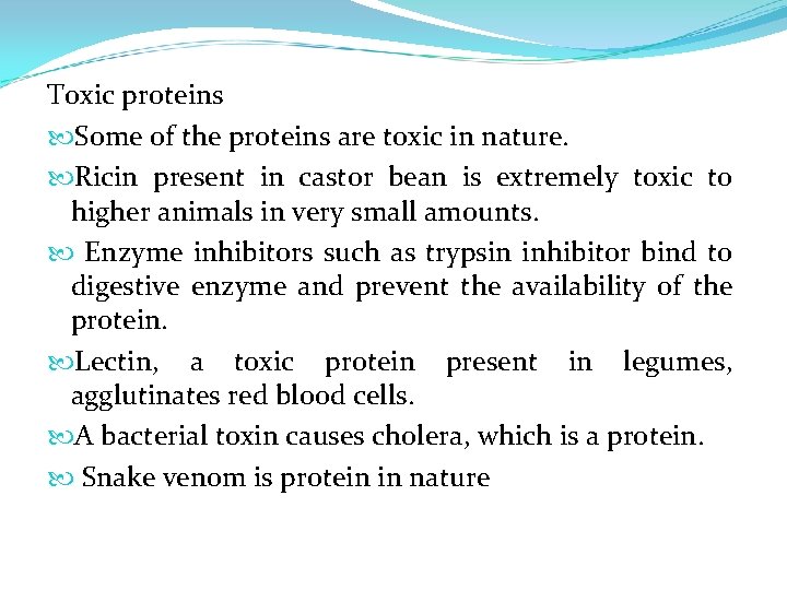 Toxic proteins Some of the proteins are toxic in nature. Ricin present in castor