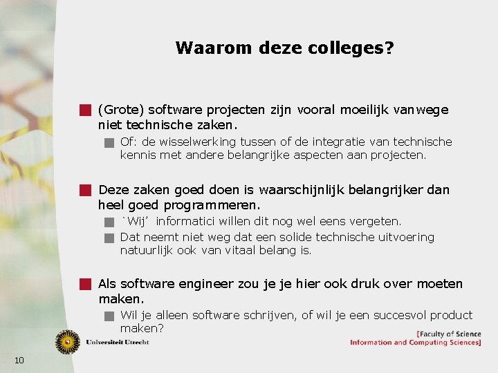 Waarom deze colleges? g (Grote) software projecten zijn vooral moeilijk vanwege niet technische zaken.