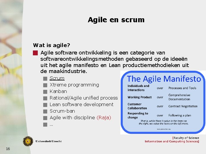 Agile en scrum Wat is agile? g Agile software ontwikkeling is een categorie van