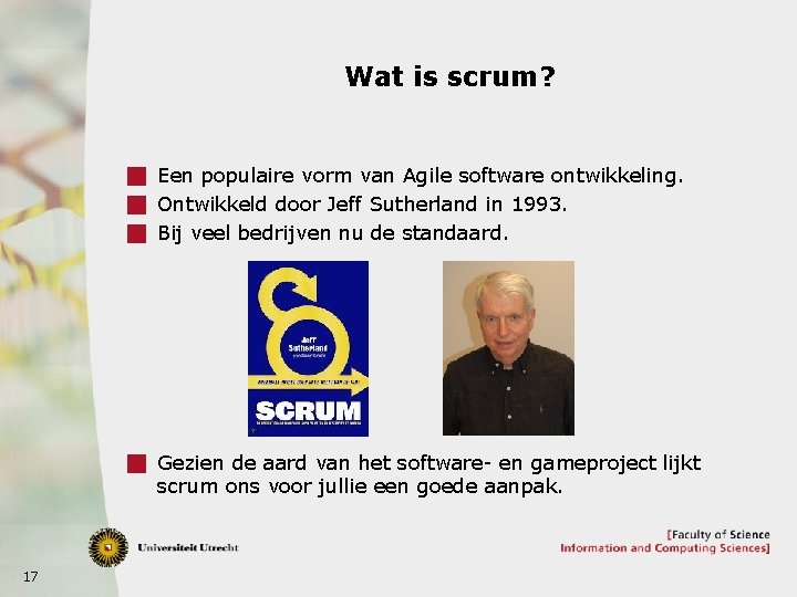 Wat is scrum? g Een populaire vorm van Agile software ontwikkeling. g Ontwikkeld door