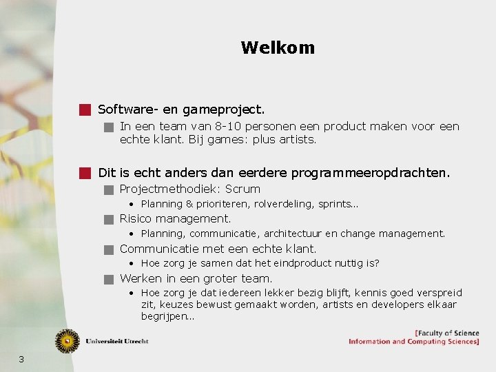 Welkom g Software- en gameproject. g In een team van 8 -10 personen een