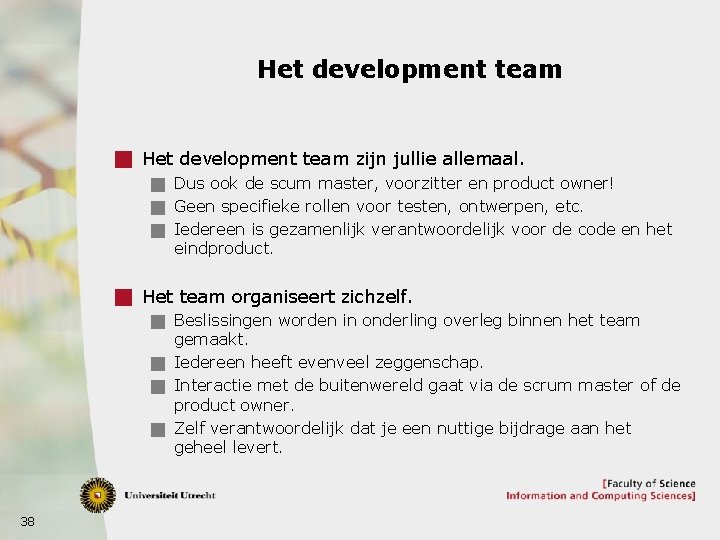 Het development team g Het development team zijn jullie allemaal. g Dus ook de