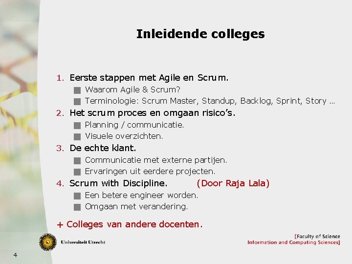 Inleidende colleges 1. Eerste stappen met Agile en Scrum. g Waarom Agile & Scrum?
