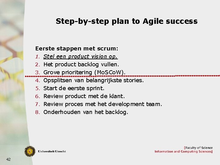 Step-by-step plan to Agile success Eerste stappen met scrum: 1. Stel een product vision