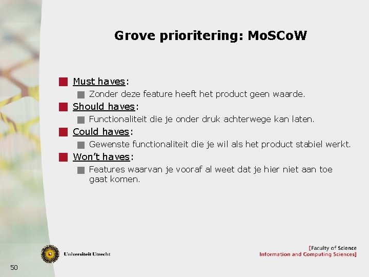 Grove prioritering: Mo. SCo. W g Must haves: g Zonder deze feature heeft het