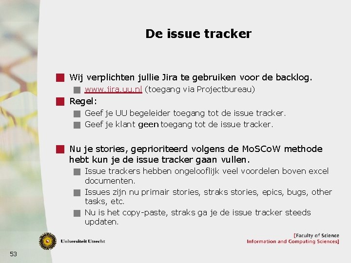 De issue tracker g Wij verplichten jullie Jira te gebruiken voor de backlog. g