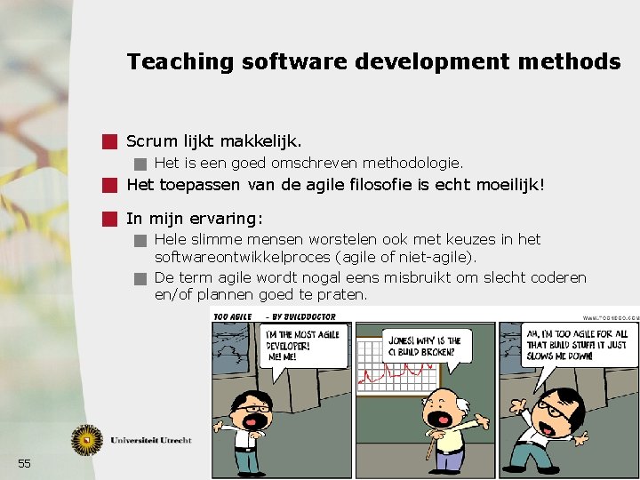 Teaching software development methods g Scrum lijkt makkelijk. g Het is een goed omschreven