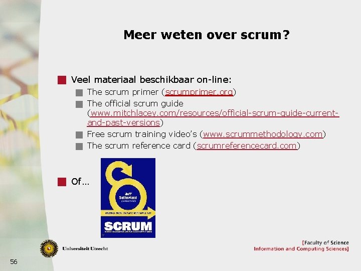 Meer weten over scrum? g Veel materiaal beschikbaar on-line: g The scrum primer (scrumprimer.