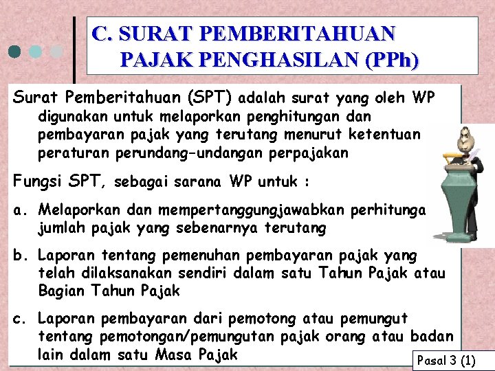 C. SURAT PEMBERITAHUAN PAJAK PENGHASILAN (PPh) Surat Pemberitahuan (SPT) adalah surat yang oleh WP