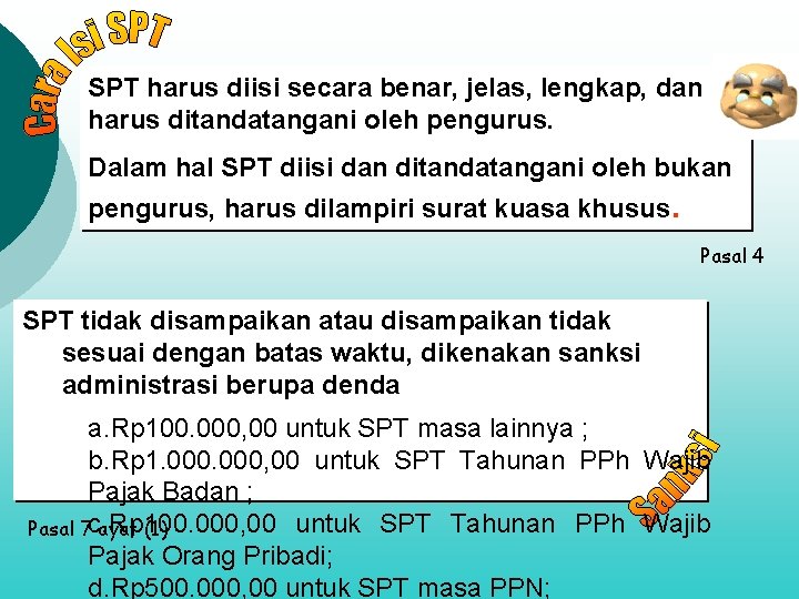 SPT harus diisi secara benar, jelas, lengkap, dan harus ditandatangani oleh pengurus. Dalam hal