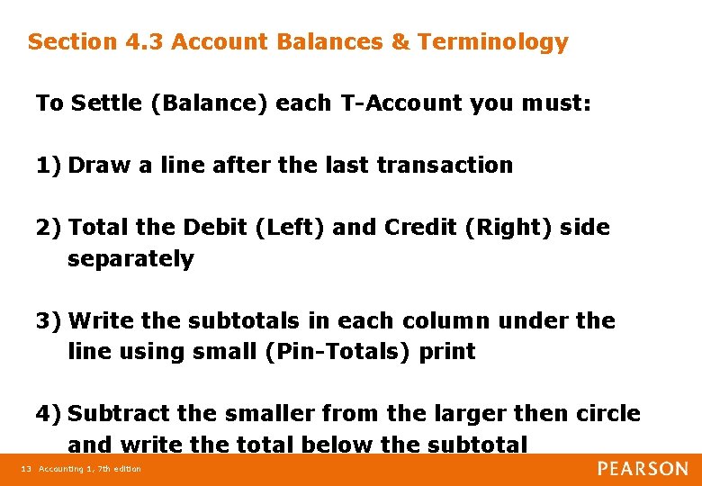 Section 4. 3 Account Balances & Terminology To Settle (Balance) each T-Account you must: