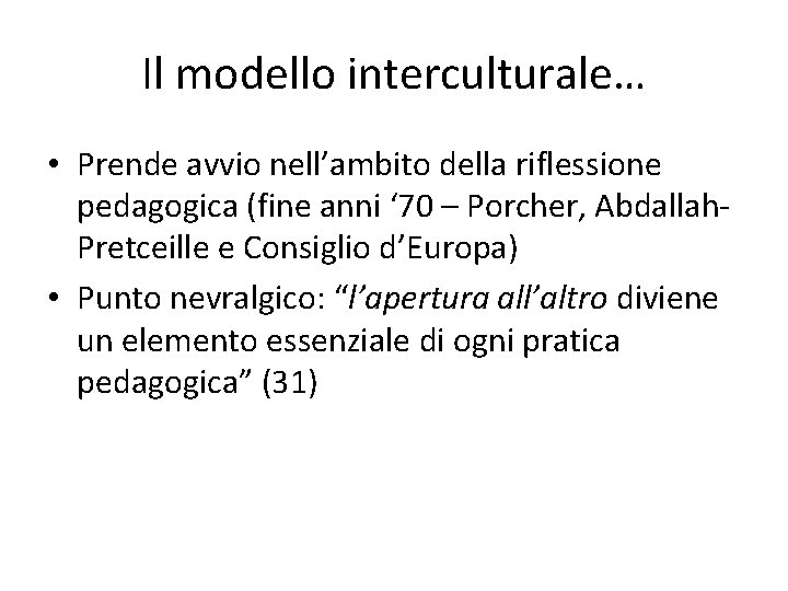 Il modello interculturale… • Prende avvio nell’ambito della riflessione pedagogica (fine anni ‘ 70