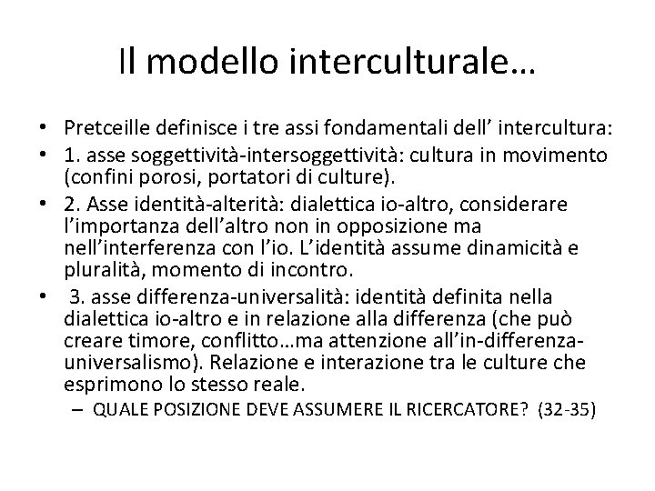 Il modello interculturale… • Pretceille definisce i tre assi fondamentali dell’ intercultura: • 1.