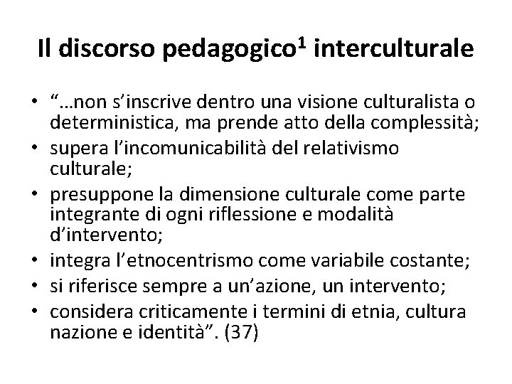 Il discorso pedagogico 1 interculturale • “…non s’inscrive dentro una visione culturalista o deterministica,
