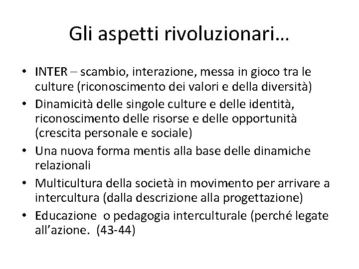 Gli aspetti rivoluzionari… • INTER – scambio, interazione, messa in gioco tra le culture