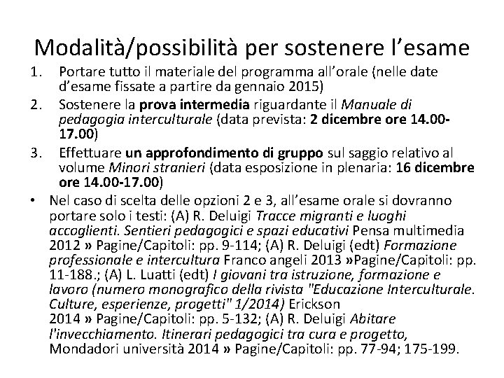 Modalità/possibilità per sostenere l’esame 1. Portare tutto il materiale del programma all’orale (nelle date