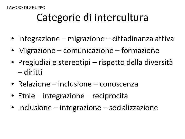 LAVORO DI GRUPPO Categorie di intercultura • Integrazione – migrazione – cittadinanza attiva •