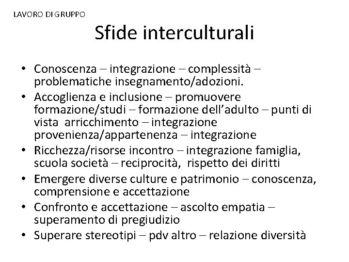 LAVORO DI GRUPPO Sfide interculturali • Conoscenza – integrazione – complessità – problematiche insegnamento/adozioni.