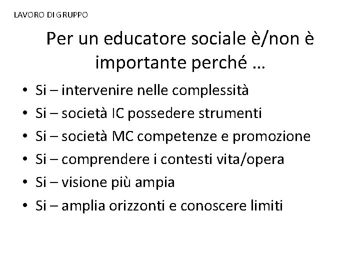 LAVORO DI GRUPPO Per un educatore sociale è/non è importante perché … • •