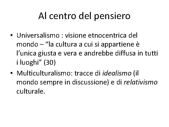 Al centro del pensiero • Universalismo : visione etnocentrica del mondo – “la cultura