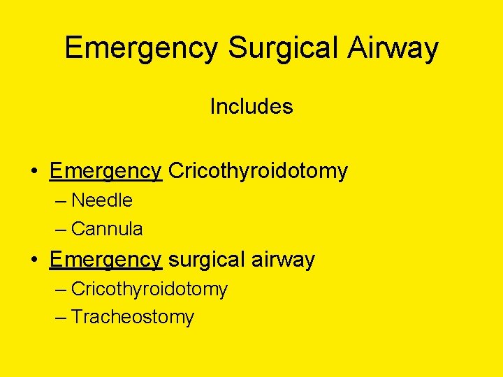Emergency Surgical Airway Includes • Emergency Cricothyroidotomy – Needle – Cannula • Emergency surgical