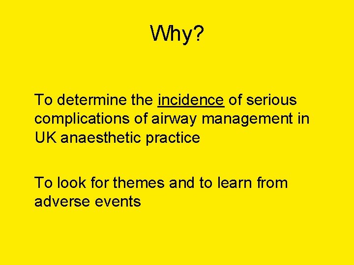 Why? To determine the incidence of serious complications of airway management in UK anaesthetic