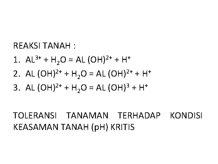 REAKSI TANAH : 1. AL 3+ + H 2 O = AL (OH)2+ +