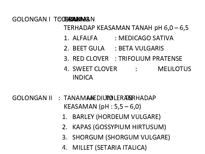 GOLONGAN I TOLERAN : TIDAK TANAMAN PALING TERHADAP KEASAMAN TANAH p. H 6, 0