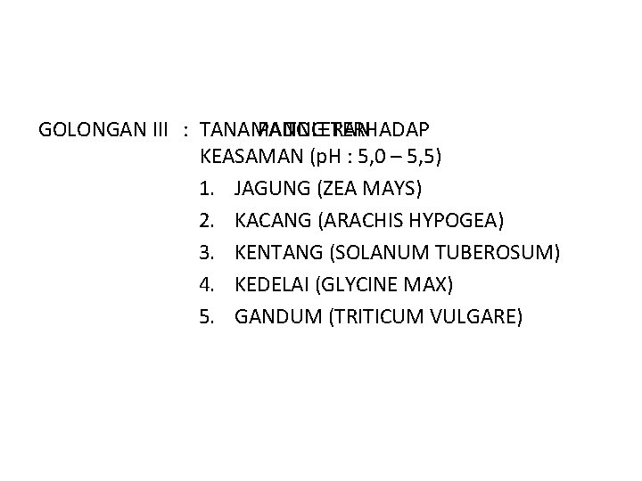 GOLONGAN III : TANAMAN PALING TOLERAN TERHADAP KEASAMAN (p. H : 5, 0 –