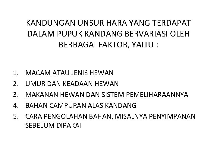 KANDUNGAN UNSUR HARA YANG TERDAPAT DALAM PUPUK KANDANG BERVARIASI OLEH BERBAGAI FAKTOR, YAITU :