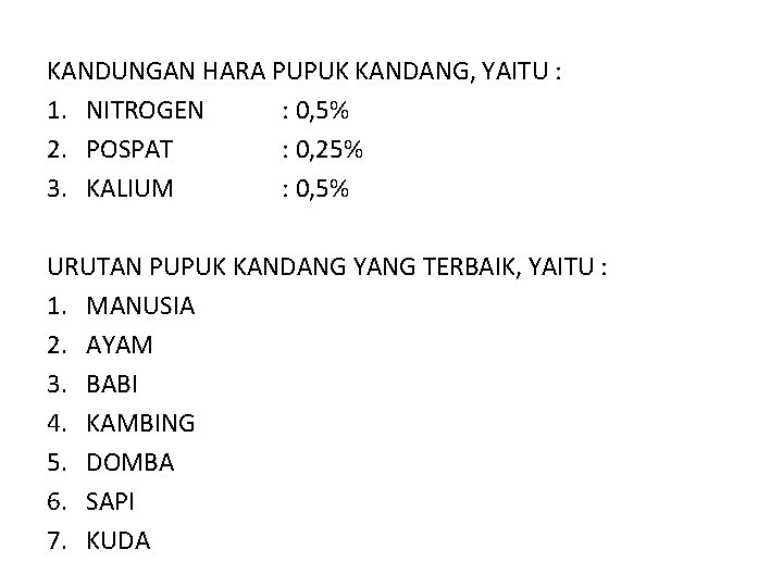 KANDUNGAN HARA PUPUK KANDANG, YAITU : 1. NITROGEN : 0, 5% 2. POSPAT :